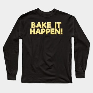 Bake It Happen Long Sleeve T-Shirt